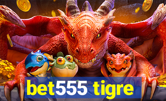 bet555 tigre